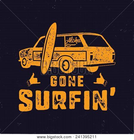 Vintage Hand Drawn Summer T-shirt. Gone Surfing With Surf Old Car, Van And Shaka Sign. Perfect For T