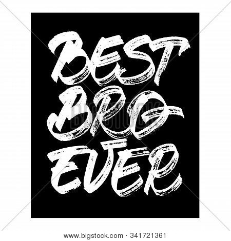 Best Bro Ever - White Inscription On Black Background. Chalkboard Style. Template For Banner, Cup, F