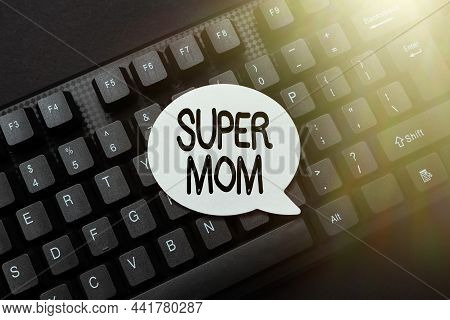 Text Showing Inspiration Super Mom. Internet Concept A Mother Who Can Combine Childcare And Fulltime