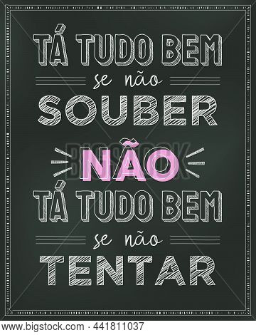 Blackboard Poster In Brazilian Portuguese. Translation - It's Okay If You Don't Know, It's Not Okay 