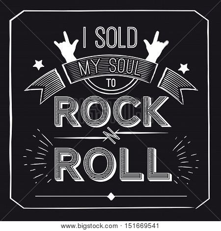 Vector quote about rock - I sold my soul to rock-n-roll. Concept musical design for t-shirts, posters, logos, cd covers. Vector illustration.