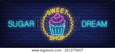 Sugar Dream, Sweet Shop Neon Text With Cupcake. Cafe Or Restaurant Advertisement Design. Night Brigh