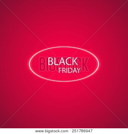 Black Friday Sale Glowing Neon Sign On The Red Background. Light Vector Background For Your Advertis