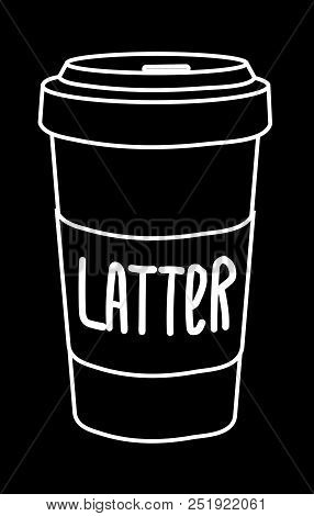 Latte + Later = Latter. Coffee's Mug White Silhouette, Sketch Illustration, Pun, Wordplay