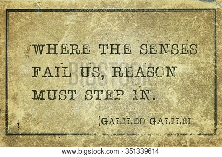 Where The Senses Fail Us, Reason Must Step In - Ancient Italian Astronomer, Physicist, Engineer, Phi