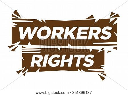 Typographic Of Workers Rights. Can Be Use To Unite People, Labor Movement, Worker Strike, Election M