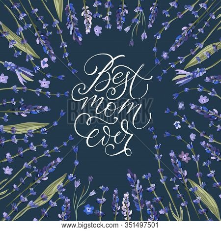 Best Mom Ever. Floral Greeting Card Vector Template. Frame With Hand Drawn Leaves And Wild Field Lav