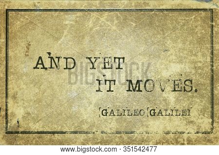 And Yet It Moves - Ancient Italian Astronomer, Physicist, Engineer, Philosopher, And Mathematician G