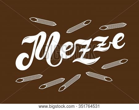 Mezze. The Name Of The Type Of Pasta In Italian. Hand Drawn Lettering. Vector Illustration. Illustra