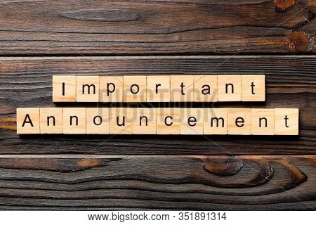 Important Announcement Word Written On Wood Block. Important Announcement Text On Wooden Table For Y