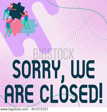 Text Caption Presenting Sorry, We Are Closed. Business Idea Apologize For Shutting Off Business For 