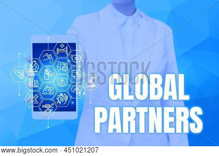 Hand Writing Sign Global Partners. Concept Meaning Two Or More Firms From Different Countries Work A