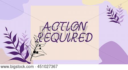 Hand Writing Sign Action Required. Business Idea Regard An Action From Someone By Virtue Of Their Po