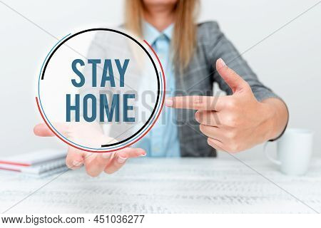 Text Sign Showing Stay Home. Business Idea Not Go Out For An Activity And Stay Inside The House Or H