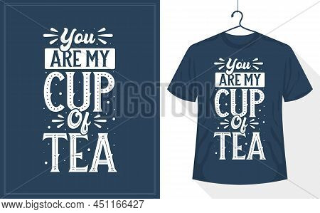 You're My Cup Of Tea, Tea Quotes Typography Design