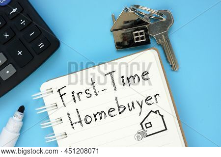 First-time Homebuyer Is Shown On A Photo Using The Text