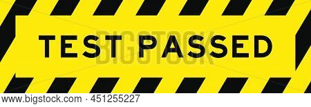 Yellow And Black Color With Line Striped Label Banner With Word Test Passed