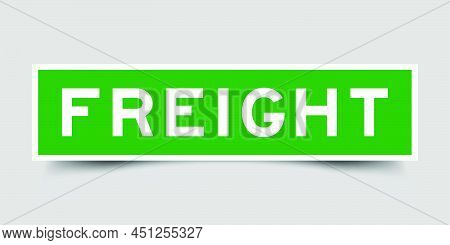 Sticker Label With Word Freight In Green Color On Gray Background