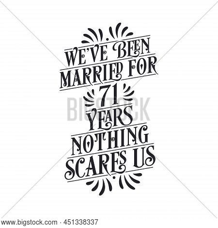 We've Been Married For 71 Years, Nothing Scares Us. 71st Anniversary Celebration Calligraphy Letteri