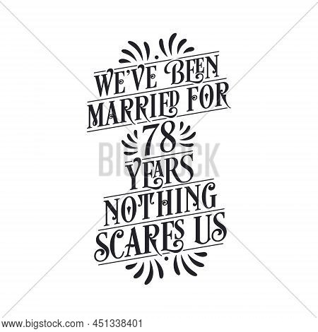We've Been Married For 78 Years, Nothing Scares Us. 78th Anniversary Celebration Calligraphy Letteri