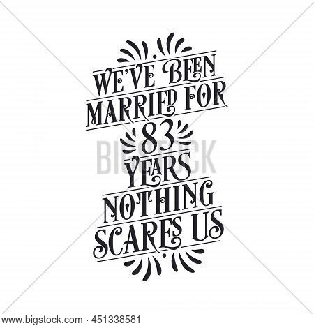 We've Been Married For 83 Years, Nothing Scares Us. 83rd Anniversary Celebration Calligraphy Letteri