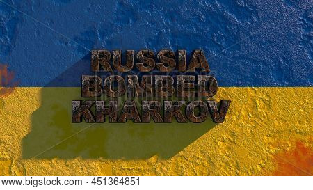 The Inscription In Rusty Letters Russia Bomb Kharkov On The Ukrainian Flag. Russian Aggression 3d Re