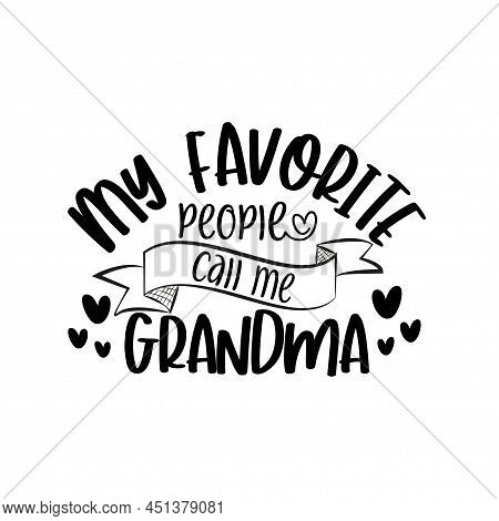 My Favorite People Call Me Grandma- Text For Mother's Day, And Birthday.
Good For Greetng Card, Post