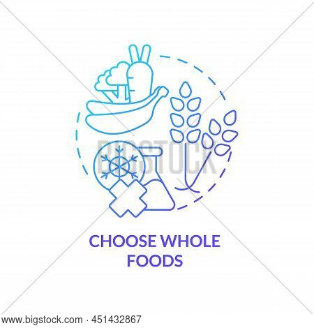 Choose Whole Foods Blue Gradient Concept Icon. Unprocessed Food. Approaches To Healthy Diet Abstract