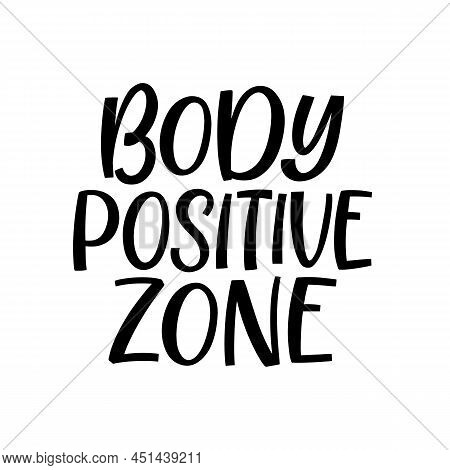 Hand Drawn Lettering Quote. The Inscription: Body Positive Zone. Perfect Design For Greeting Cards, 