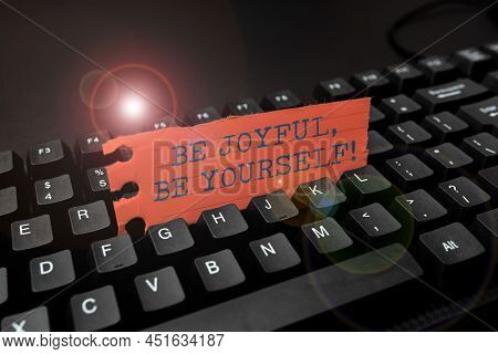 Inspiration Showing Sign Be Joyful, Be Yourself. Word For Be Cheerful Positive Hold On To Your Value