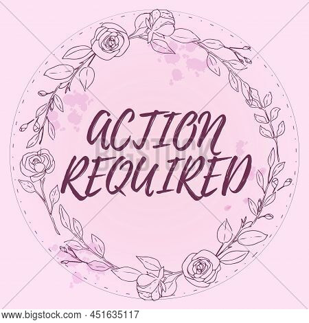 Text Sign Showing Action Required. Conceptual Photo Regard An Action From Someone By Virtue Of Their