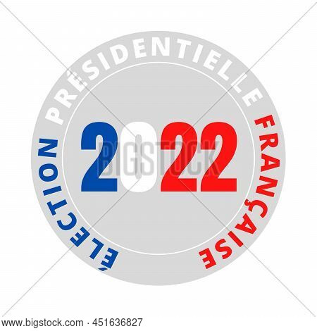 French Presidential Election In 2022 Symbol Icon Called Election Presidentielle 2022 In French Langu