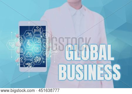Text Sign Showing Global Business. Conceptual Photo Trade And Business System A Company Doing Across