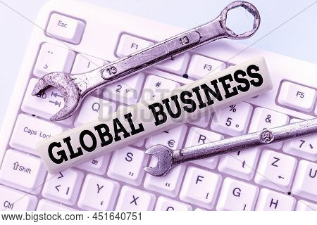 Sign Displaying Global Business. Business Overview Trade And Business System A Company Doing Across 