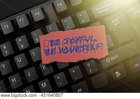 Text Showing Inspiration Be Joyful, Be Yourself. Business Concept Be Cheerful Positive Hold On To Yo