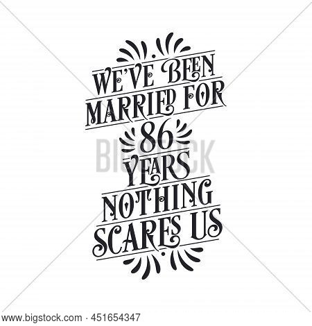 We've Been Married For 86 Years, Nothing Scares Us. 86th Anniversary Celebration Calligraphy Letteri
