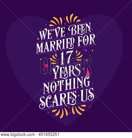 17th Anniversary Celebration Calligraphy Lettering. We've Been Married For 17 Years, Nothing Scares 