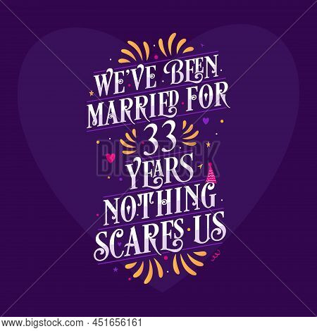 33rd Anniversary Celebration Calligraphy Lettering. We've Been Married For 33 Years, Nothing Scares 