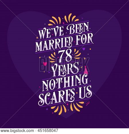 78th Anniversary Celebration Calligraphy Lettering. We've Been Married For 78 Years, Nothing Scares 