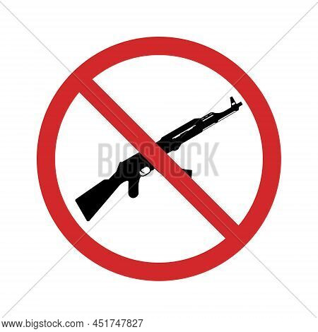 Ak47 Silhouette Red Stop Symbol. Kalashnikov Assault Rifle Ban Sign. No Russian Machine Gun Icon. We