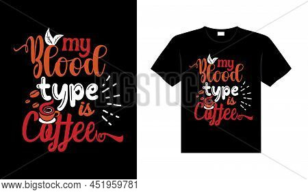 My Blood Type Is Coffee Coffee Typography T-shirt Design