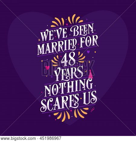 We've Been Married For 48 Years, Nothing Scares Us. 48th Anniversary Celebration Calligraphy Letteri