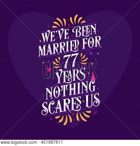We've Been Married For 77 Years, Nothing Scares Us. 77th Anniversary Celebration Calligraphy Letteri