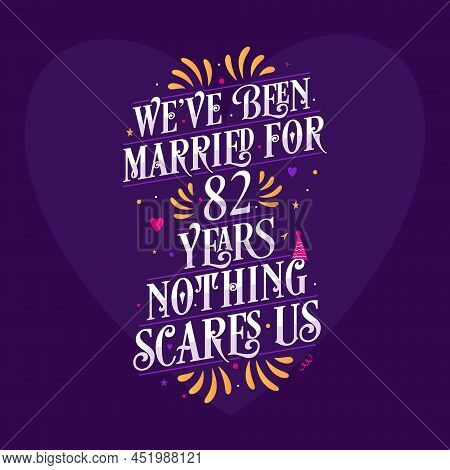 We've Been Married For 82 Years, Nothing Scares Us. 82nd Anniversary Celebration Calligraphy Letteri