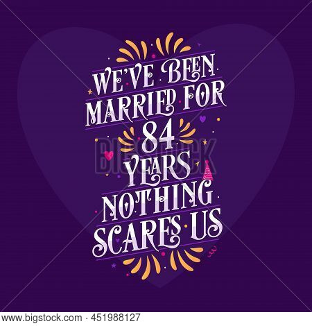 We\'ve Been Married For 84 Years, Nothing Scares Us. 84th Anniversary Celebration Calligraphy Letter