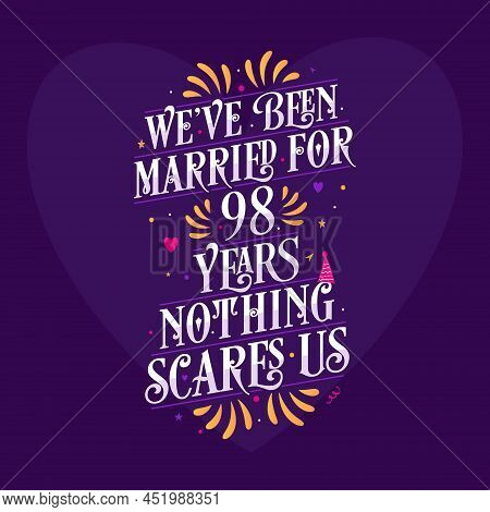 We've Been Married For 98 Years, Nothing Scares Us. 98th Anniversary Celebration Calligraphy Letteri
