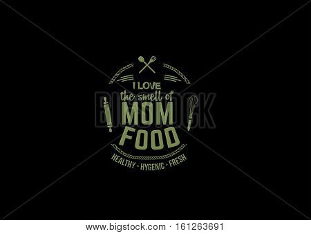 i love the smell of mom food, healthy-hygenic-fresh