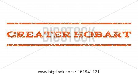Greater Hobart watermark stamp. Text tag between horizontal parallel lines with grunge design style. Rubber seal stamp with scratched texture. Vector orange color ink imprint on a white background.