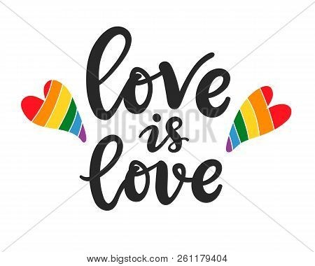 Love Is Love Slogan. Gay, Lesbian Hand Written Lettering Poster. Lgbt Rights Concept. Pride Rainbow 
