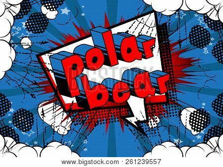Polar Bear - Vector Illustrated Comic Book Style Phrase.